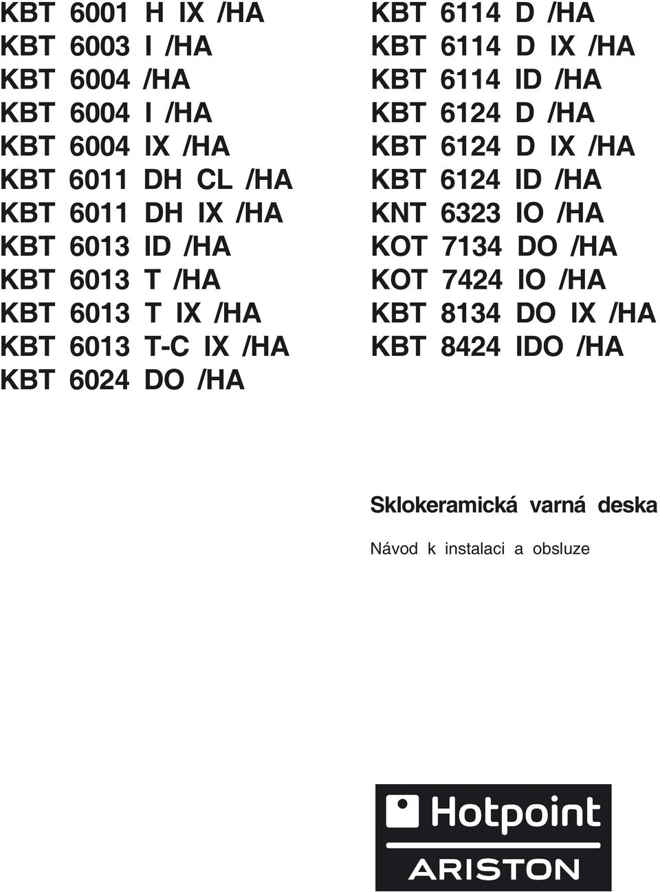 KBT 6114 D IX /HA KBT 6114 ID /HA KBT 6124 D /HA KBT 6124 D IX /HA KBT 6124 ID /HA KNT 6323 IO /HA KOT 7134