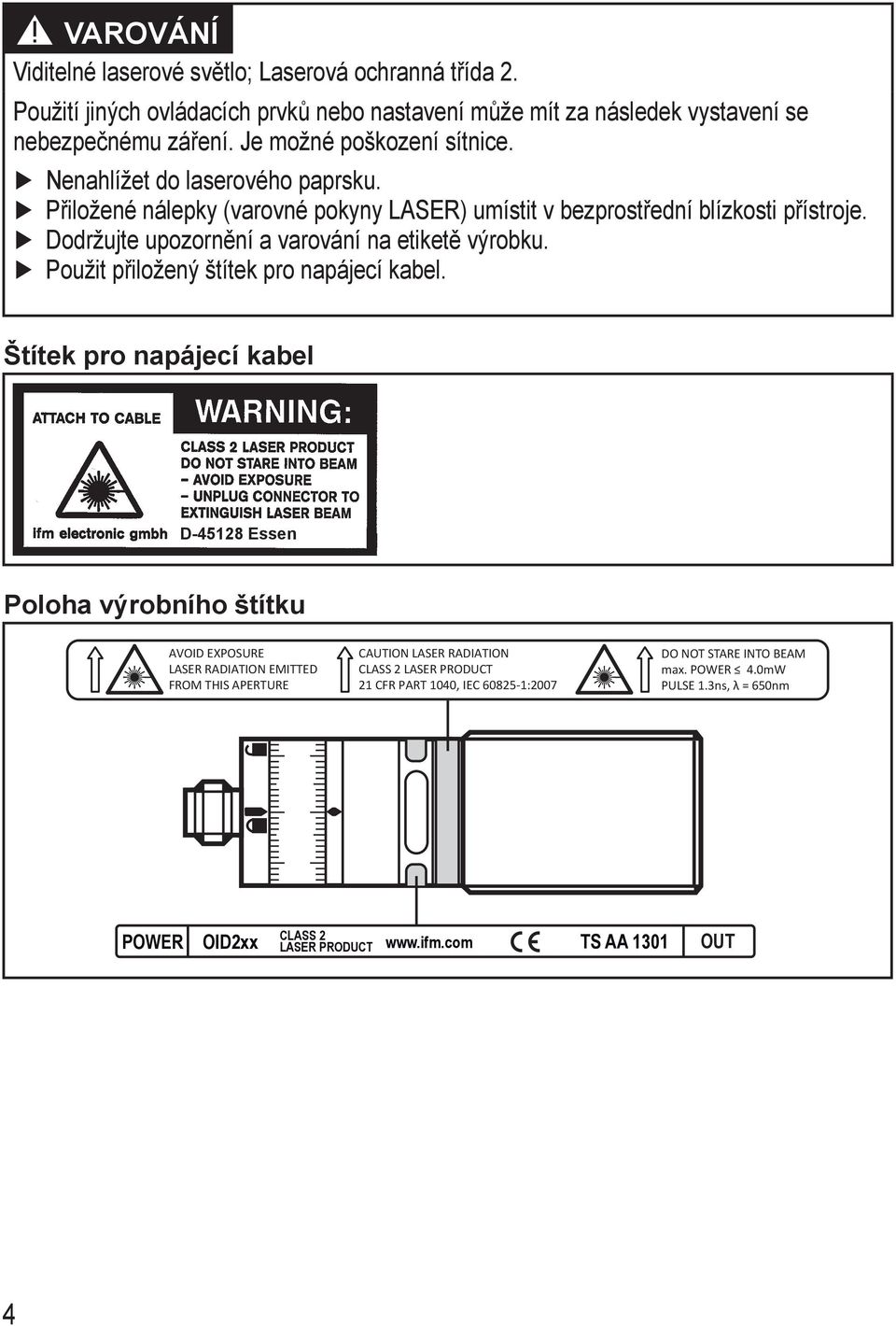 Dodržujte upozornění a varování na etiketě výrobku. Použit přiložený štítek pro napájecí kabel.