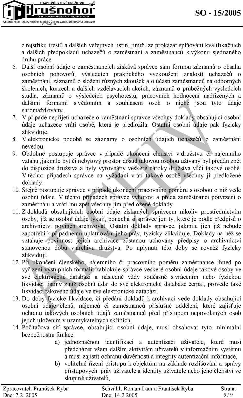 o účasti zaměstnanců na odborných školeních, kurzech a dalších vzdělávacích akcích, záznamů o průběžných výsledcích studia, záznamů o výsledcích psychotestů, pracovních hodnocení nadřízených a