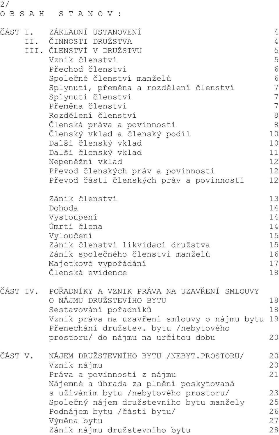 práva a povinnosti 8 Členský vklad a členský podíl 10 Další členský vklad 10 Další členský vklad 11 Nepeněžní vklad 12 Převod členských práv a povinností 12 Převod části členských práv a povinností