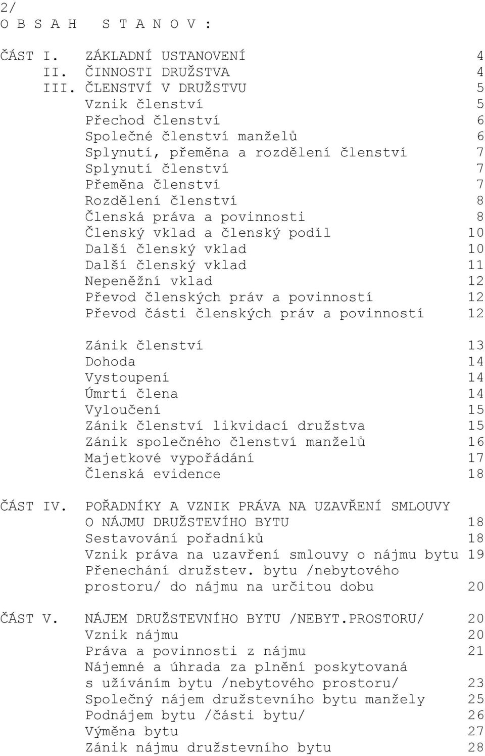 práva a povinnosti 8 Členský vklad a členský podíl 10 Další členský vklad 10 Další členský vklad 11 Nepeněžní vklad 12 Převod členských práv a povinností 12 Převod části členských práv a povinností