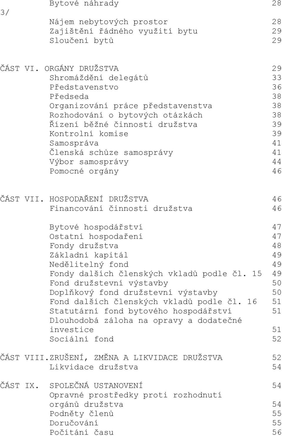 Samospráva 41 Členská schůze samosprávy 41 Výbor samosprávy 44 Pomocné orgány 46 ČÁST VII.