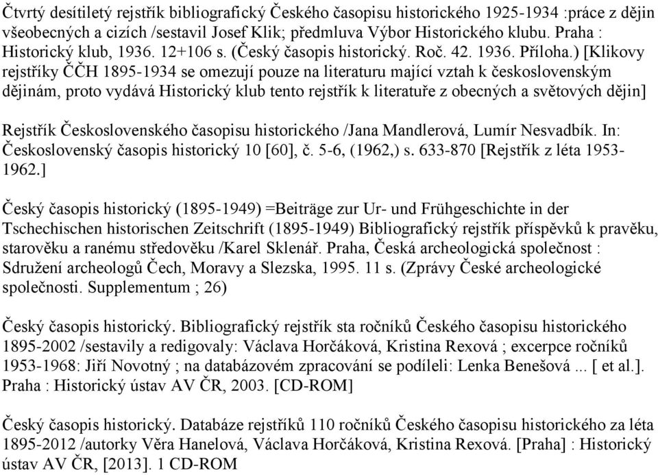 ) [Klikovy rejstříky ČČH 1895-1934 se omezují pouze na literaturu mající vztah k československým dějinám, proto vydává Historický klub tento rejstřík k literatuře z obecných a světových dějin]