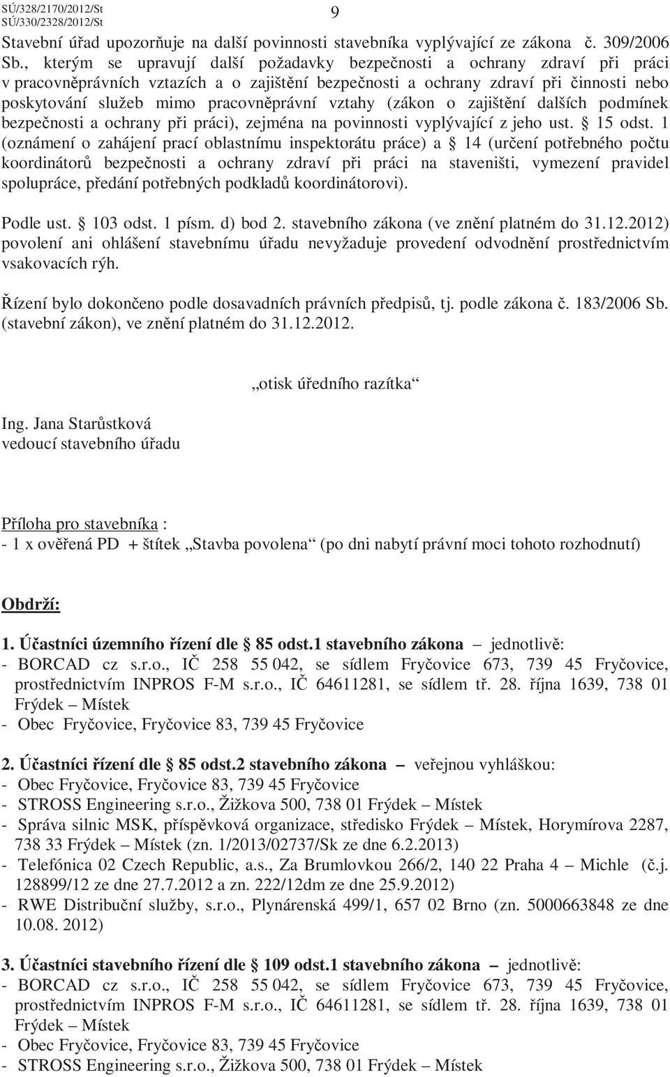 pracovněprávní vztahy (zákon o zajištění dalších podmínek bezpečnosti a ochrany při práci), zejména na povinnosti vyplývající z jeho ust. 15 odst.