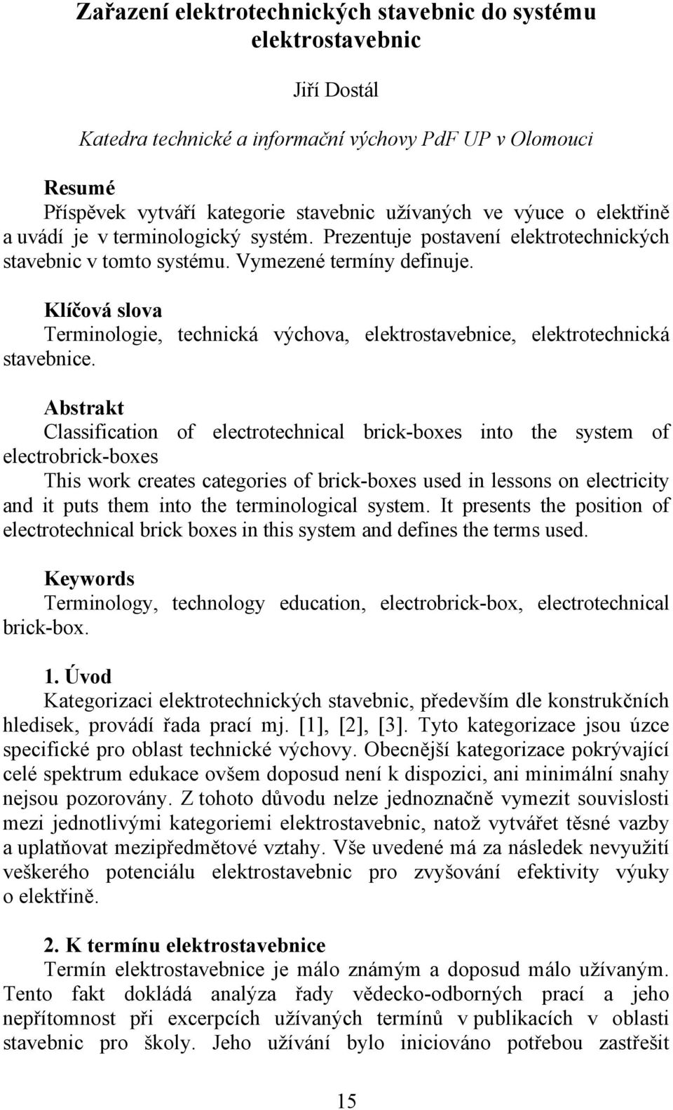 Klíčová slova Terminologie, technická výchova, elektrostavebnice, elektrotechnická stavebnice.