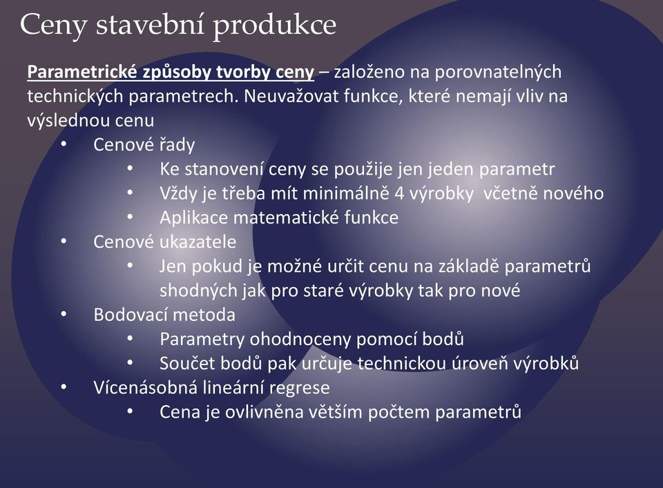 výrobky včetně nového Aplikace matematické funkce Cenové ukazatele Jen pokud je možné určit cenu na základě parametrů shodných jak pro staré