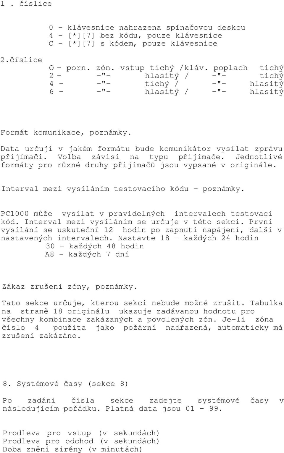 Volba závisí na typu přijímače. Jednotlivé formáty pro různé druhy přijímačů jsou vypsané v originále. Interval mezi vysíláním testovacího kódu - poznámky.