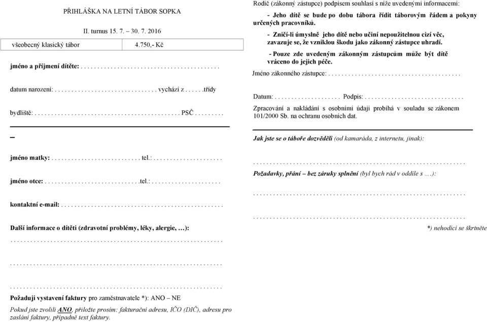 ........ Rodič (zákonný zástupce) podpisem souhlasí s níže uvedenými informacemi: - Jeho dítě se bude po dobu tábora řídit táborovým řádem a pokyny určených pracovníků.