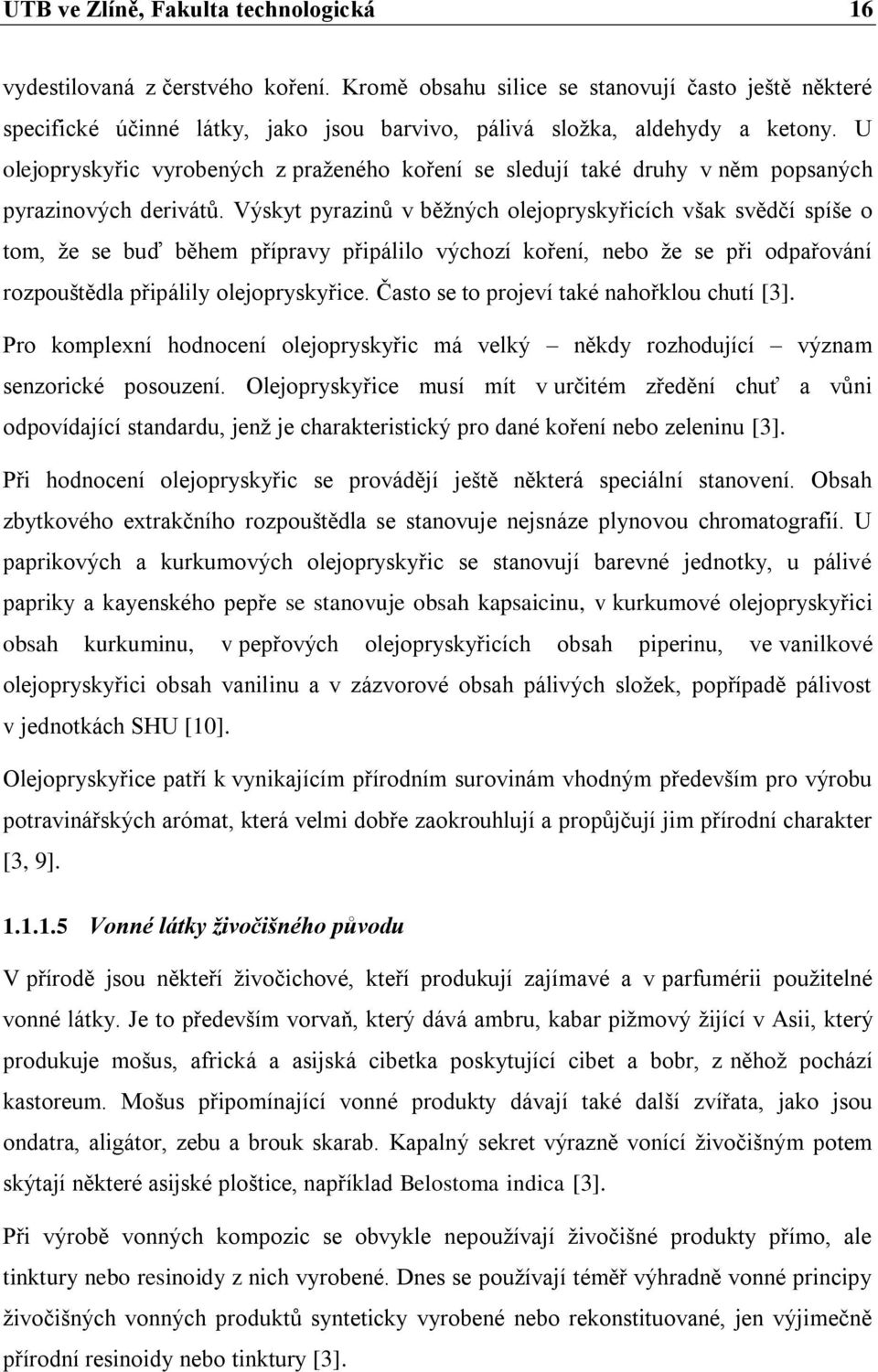 U olejopryskyřic vyrobených z praţeného koření se sledují také druhy v něm popsaných pyrazinových derivátů.