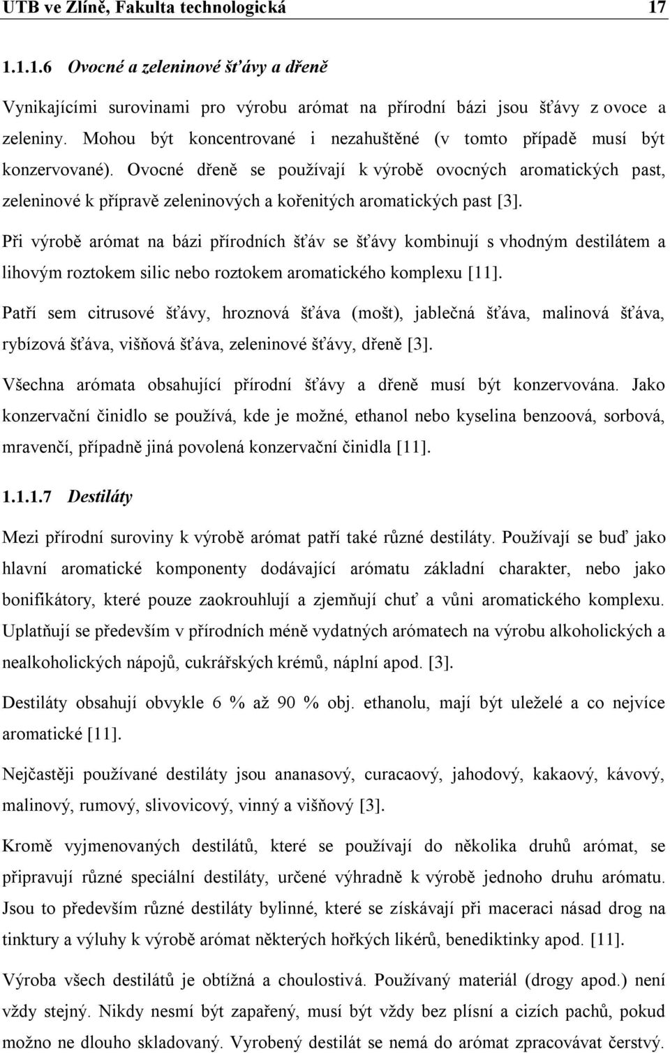Ovocné dřeně se pouţívají k výrobě ovocných aromatických past, zeleninové k přípravě zeleninových a kořenitých aromatických past [3].