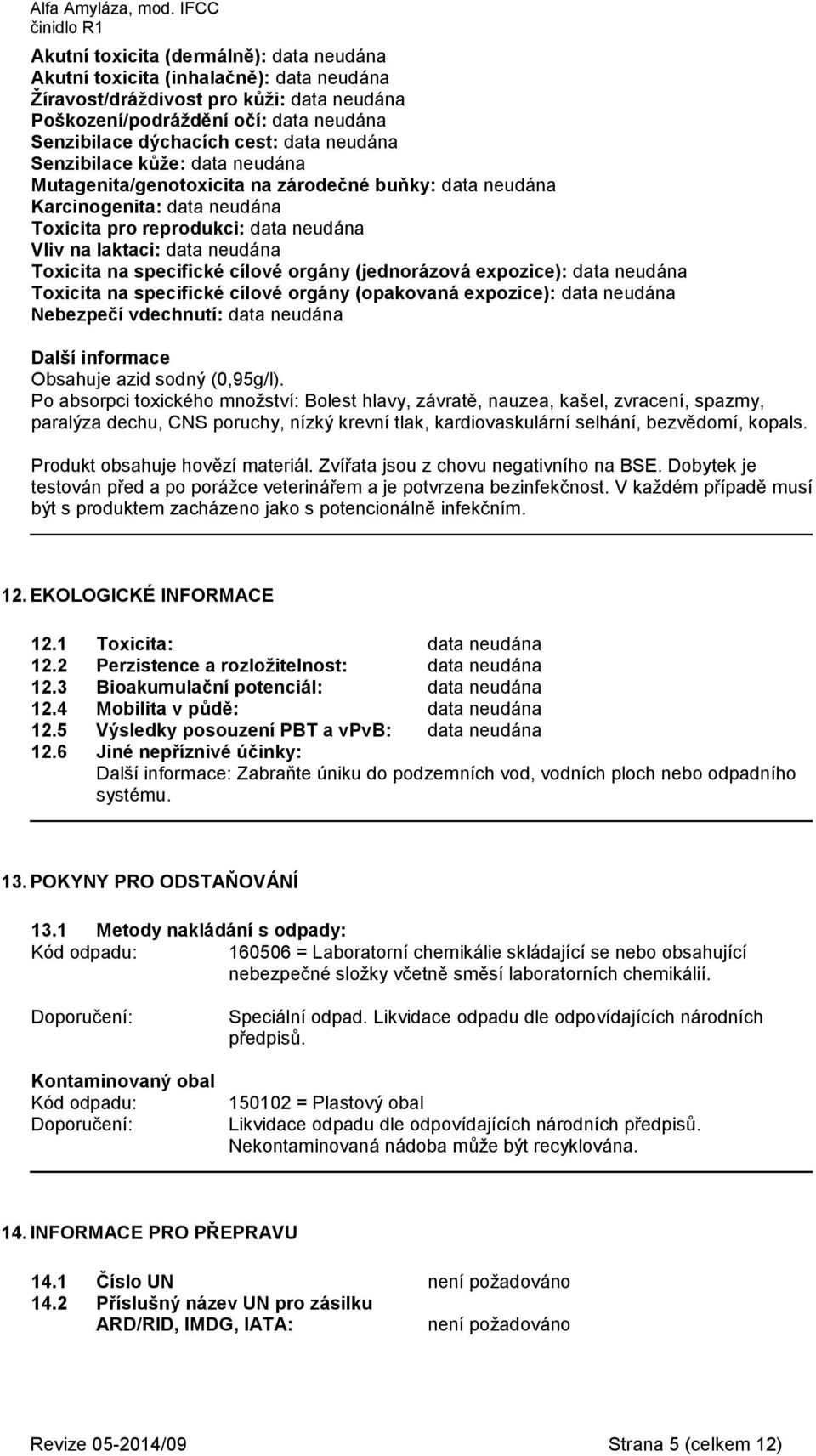 vdechnutí: Další informace Obsahuje azid sodný (0,95g/l).