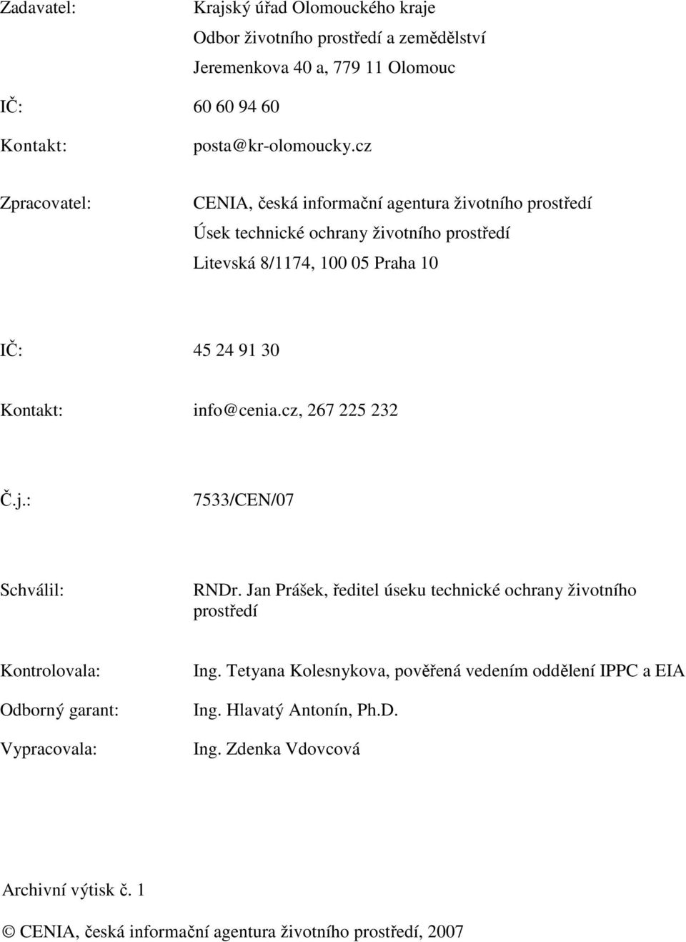 info@cenia.cz, 267 225 232 Č.j.: 7533/CEN/07 Schválil: RNDr. Jan Prášek, ředitel úseku technické ochrany životního prostředí Kontrolovala: Odborný garant: Vypracovala: Ing.