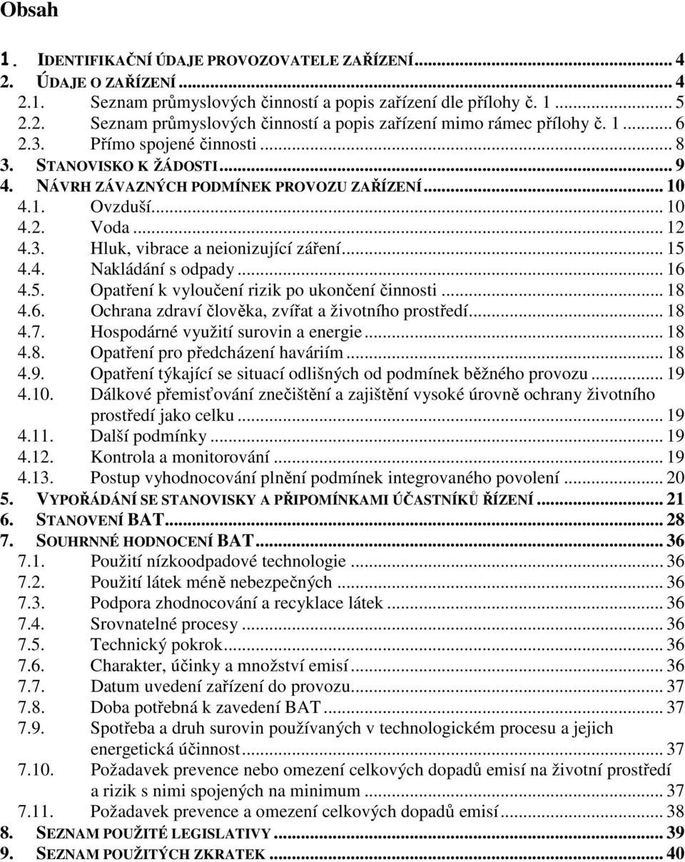 .. 15 4.4. Nakládání s odpady... 16 4.5. Opatření k vyloučení rizik po ukončení činnosti... 18 4.6. Ochrana zdraví člověka, zvířat a životního prostředí... 18 4.7.