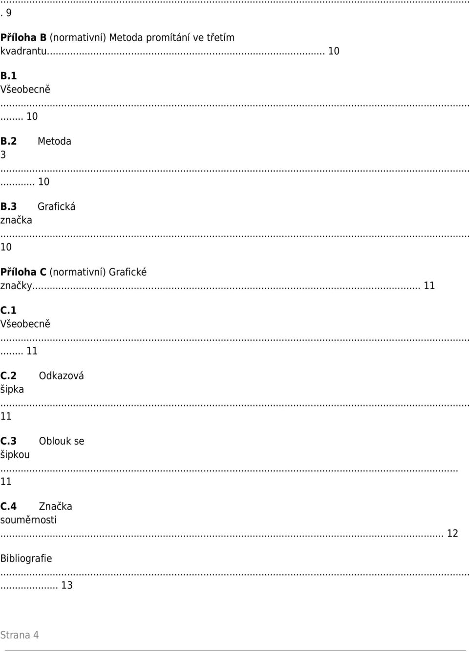 .. 11 C.1... 11 C.2 Odkazová šipka 11 C.3 Oblouk se šipkou... 11 C.4 Značka souměrnosti.