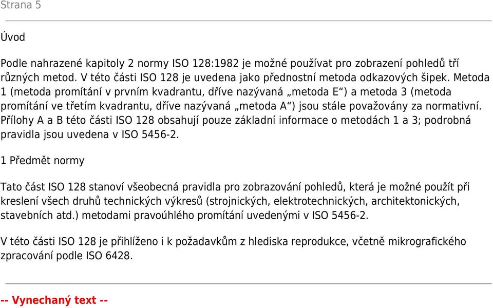 Přílohy A a B této části ISO 128 obsahují pouze základní informace o metodách 1 a 3; podrobná pravidla jsou uvedena v ISO 5456-2.