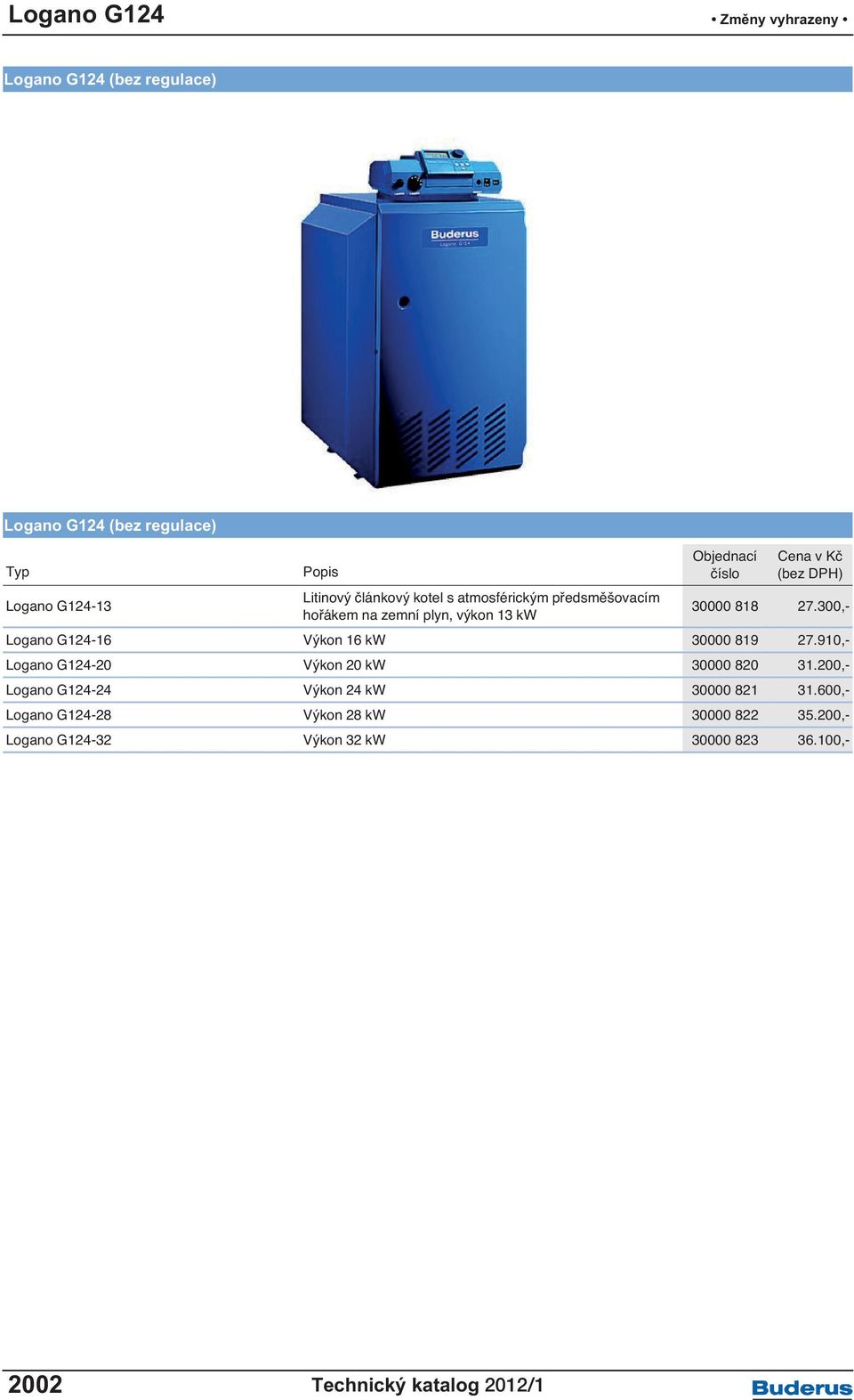 300,- Logano G124-16 Výkon 16 kw 30000 819 27.910,- Logano G124-20 Výkon 20 kw 30000 820 31.