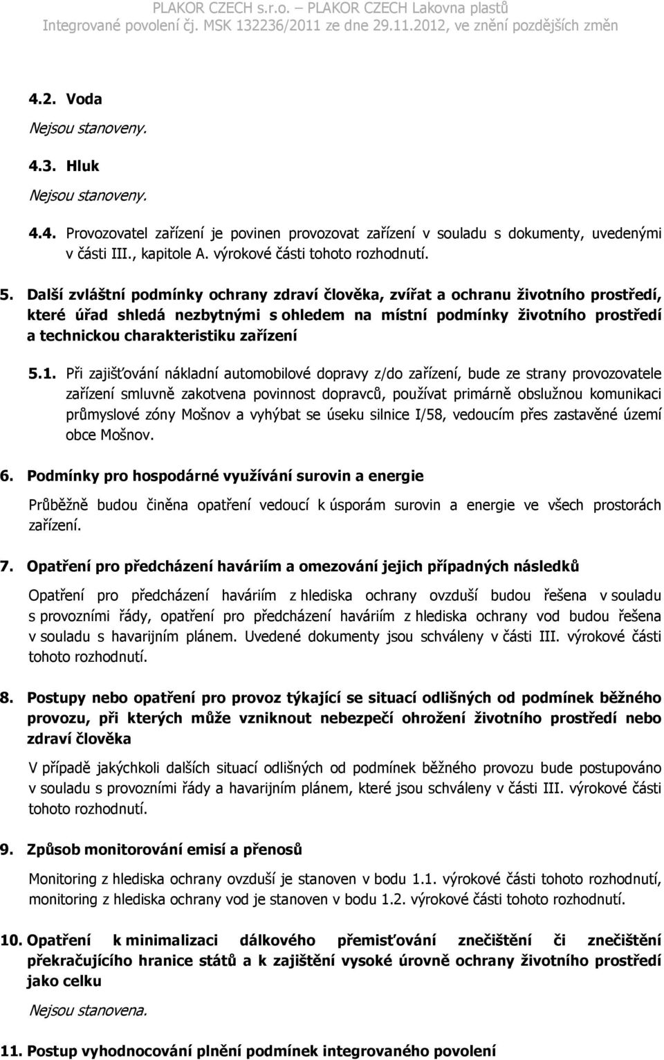 Další zvláštní podmínky ochrany zdraví člověka, zvířat a ochranu životního prostředí, které úřad shledá nezbytnými s ohledem na místní podmínky životního prostředí a technickou charakteristiku