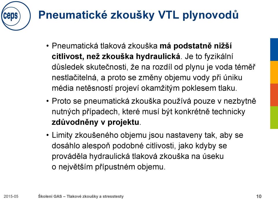 poklesem tlaku. Proto se pneumatická zkouška používá pouze v nezbytně nutných případech, které musí být konkrétně technicky zdůvodněny v projektu.
