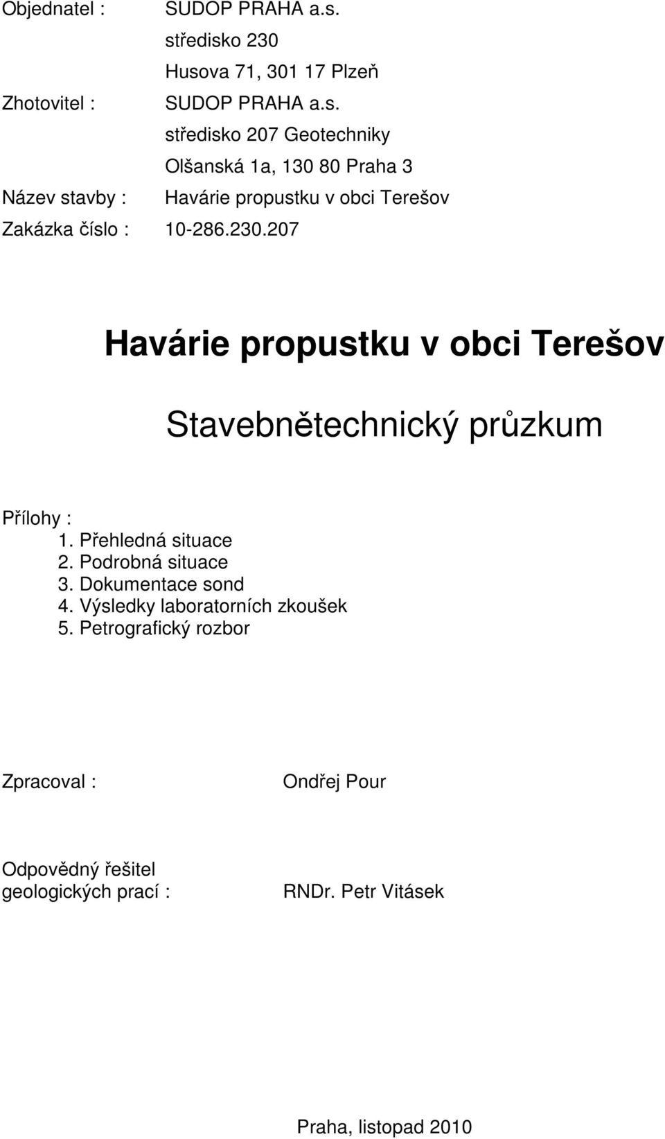 230.207 Havárie propustku v obci Terešov Stavebnětechnický průzkum Přílohy : 1. Přehledná situace 2. Podrobná situace 3.