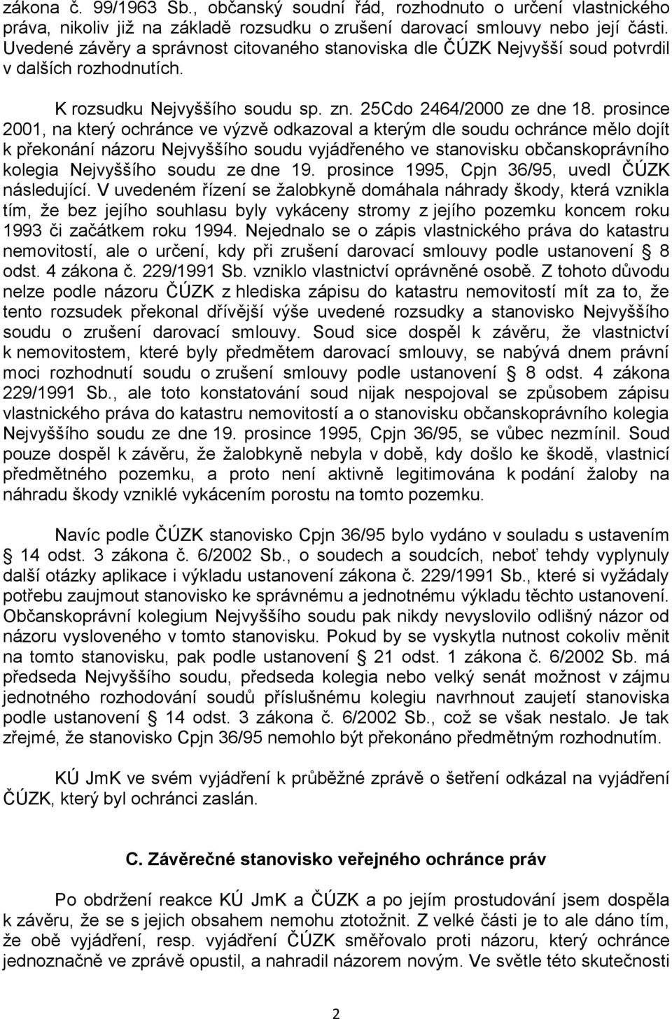 prosince 2001, na který ochránce ve výzvě odkazoval a kterým dle soudu ochránce mělo dojít k překonání názoru Nejvyššího soudu vyjádřeného ve stanovisku občanskoprávního kolegia Nejvyššího soudu ze