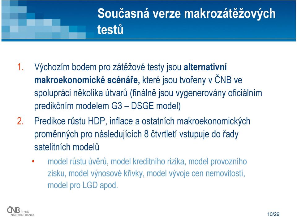 (finálně jsou vygenerovány oficiálním predikčním modelem G3 DSGE model) 2.