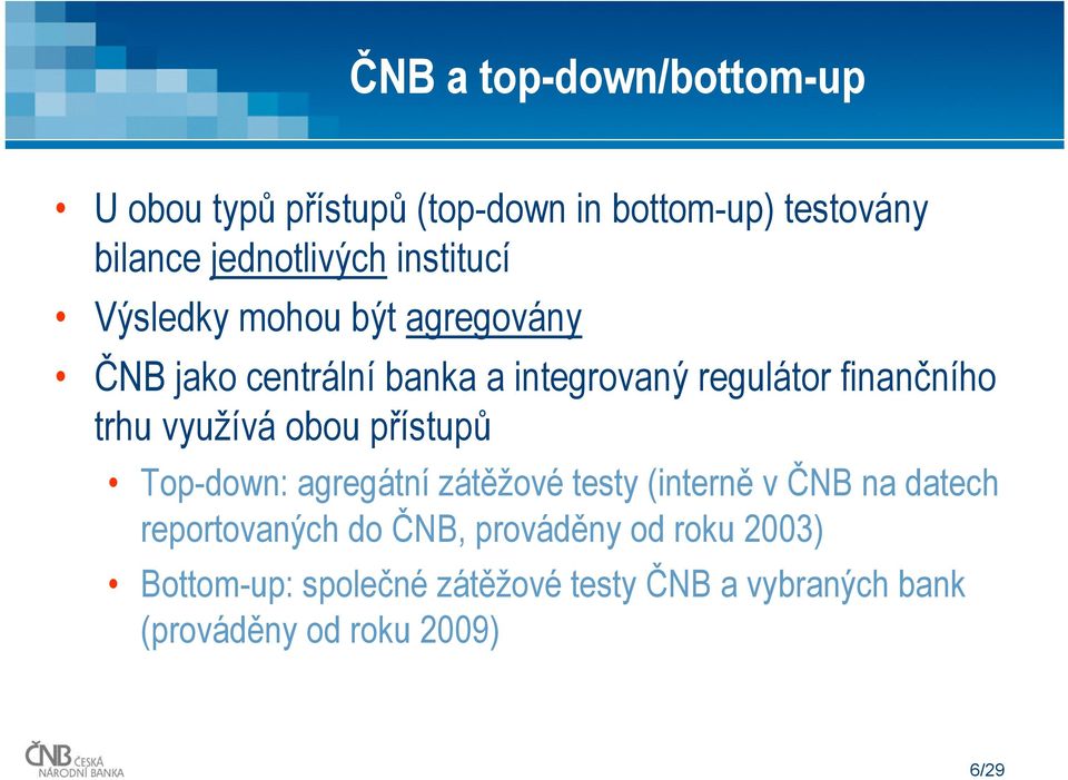 využívá obou přístupů Top-down: agregátní zátěžové testy (interně v ČNB na datech reportovaných do ČNB,