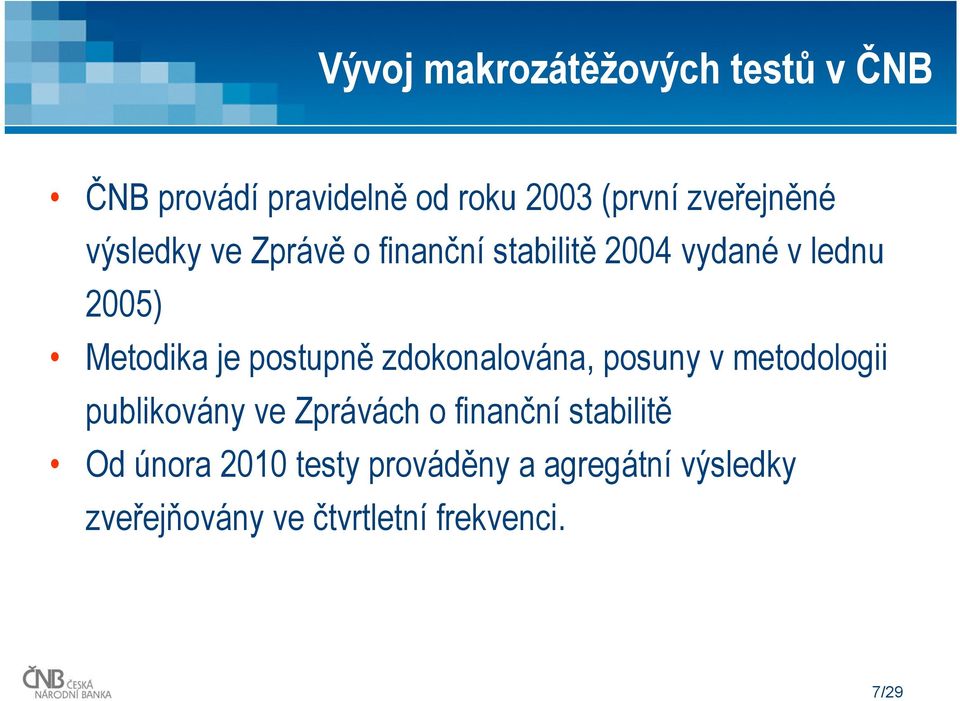 zdokonalována, posuny v metodologii publikovány ve Zprávách o finanční stabilitě Od