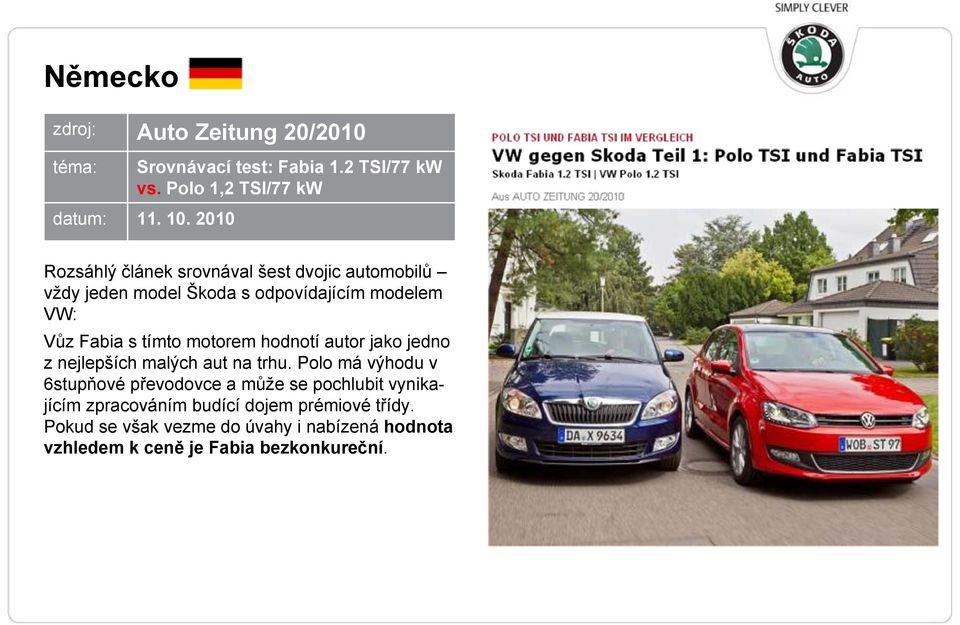 motorem hodnotí autor jako jedno z nejlepších malých aut na trhu.