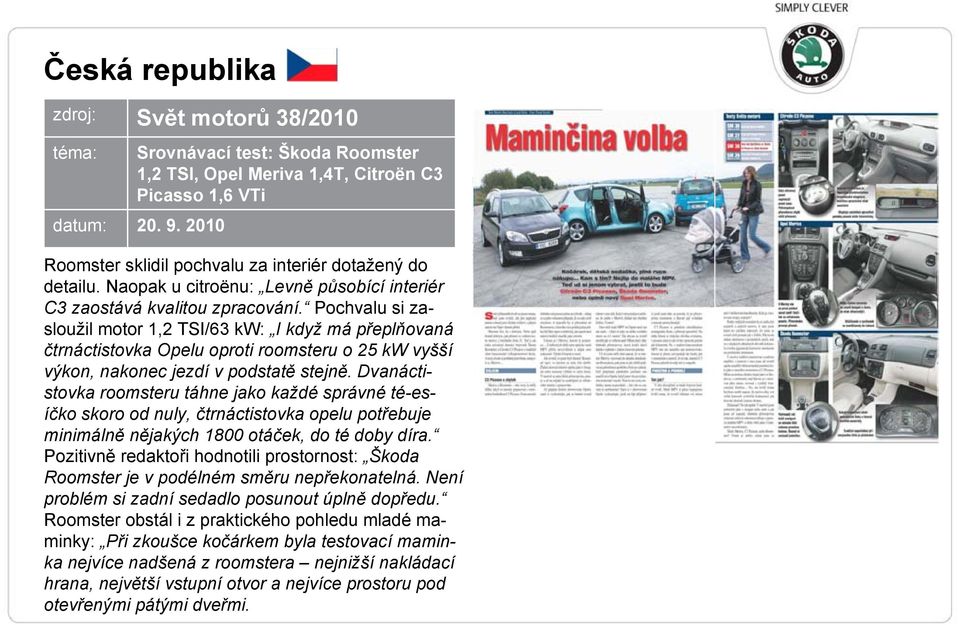 Pochvalu si zasloužil motor 1,2 TSI/63 kw: I když má přeplňovaná čtrnáctistovka Opelu oproti roomsteru o 25 kw vyšší výkon, nakonec jezdí v podstatě stejně.