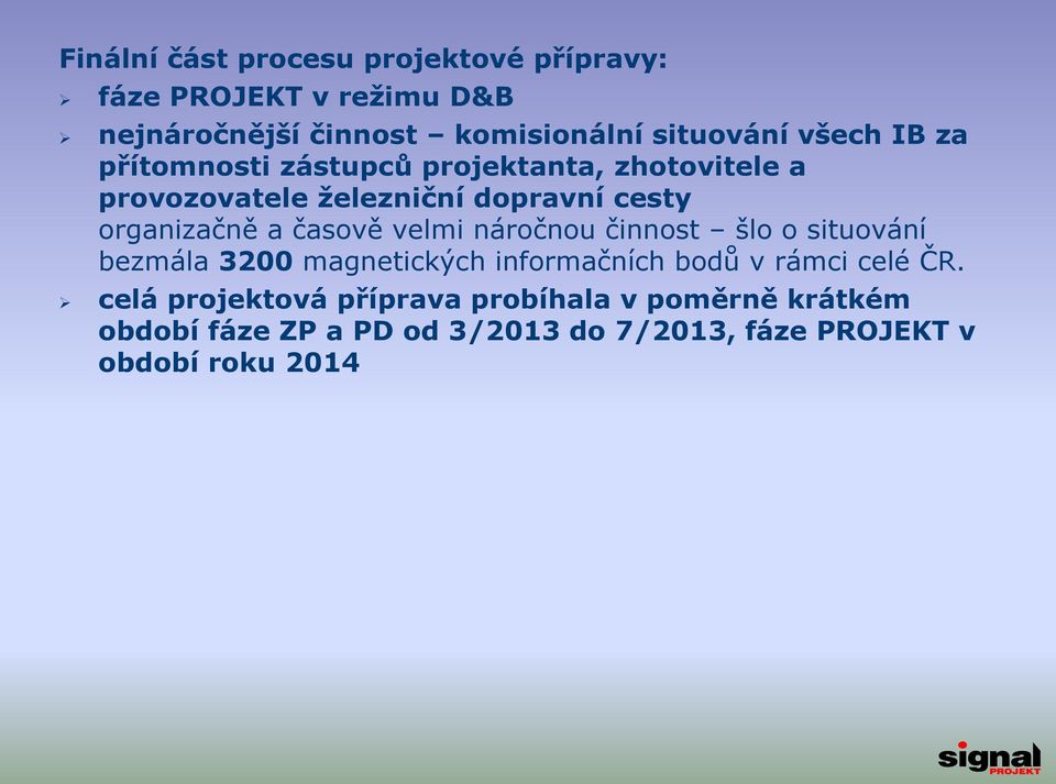 časově velmi náročnou činnost šlo o situování bezmála 3200 magnetických informačních bodů v rámci celé ČR.