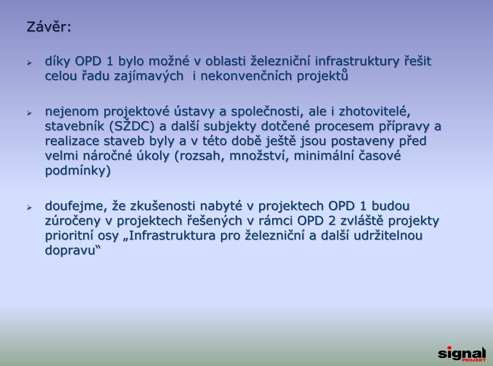 ještě jsou postaveny před velmi náročné úkoly (rozsah, množství, minimální časové podmínky) doufejme, že zkušenosti nabyté v projektech OPD