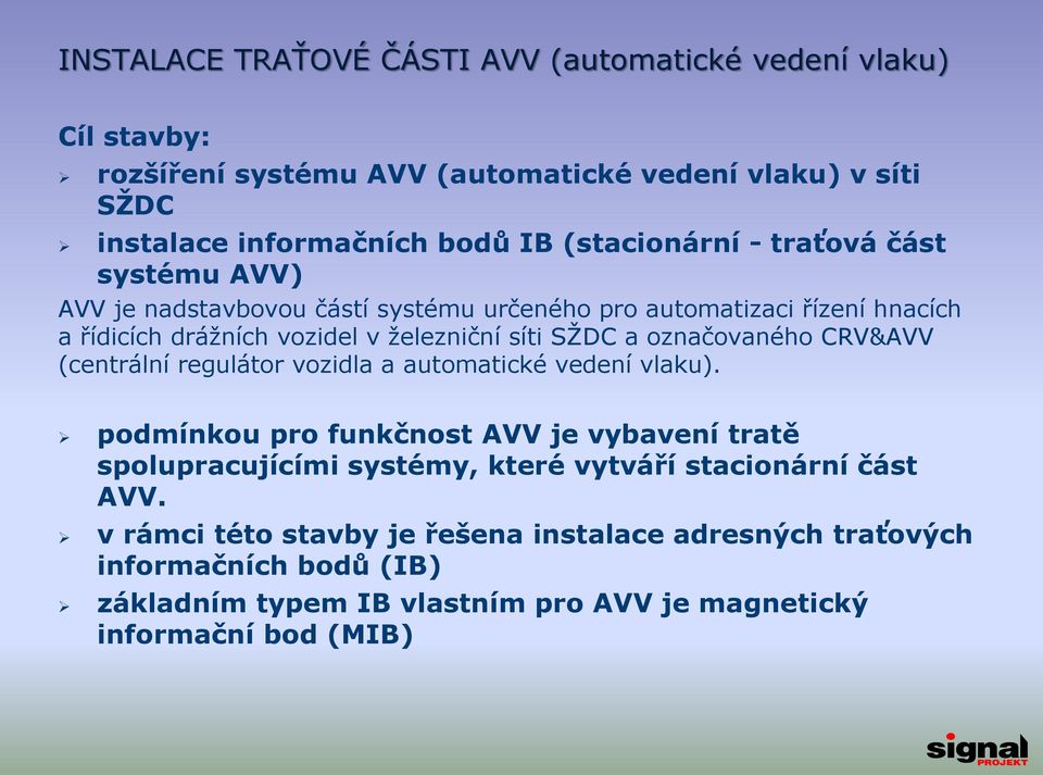 a označovaného CRV&AVV (centrální regulátor vozidla a automatické vedení vlaku).
