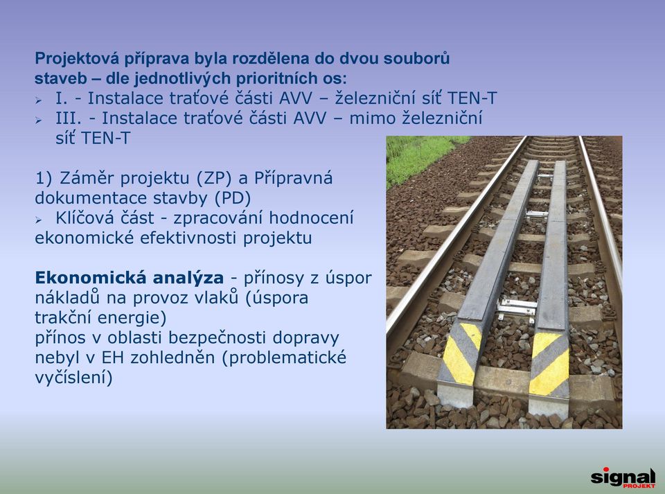 - Instalace traťové části AVV mimo železniční síť TEN-T 1) Záměr projektu (ZP) a Přípravná dokumentace stavby (PD) Klíčová