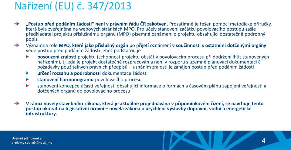 Významná role MPO, které jako příslušný orgán po přijetí oznámení v součinnosti s ostatními dotčenými orgány vede postup před podáním žádosti jehož podstatou je posouzení zralosti projektu (schopnost