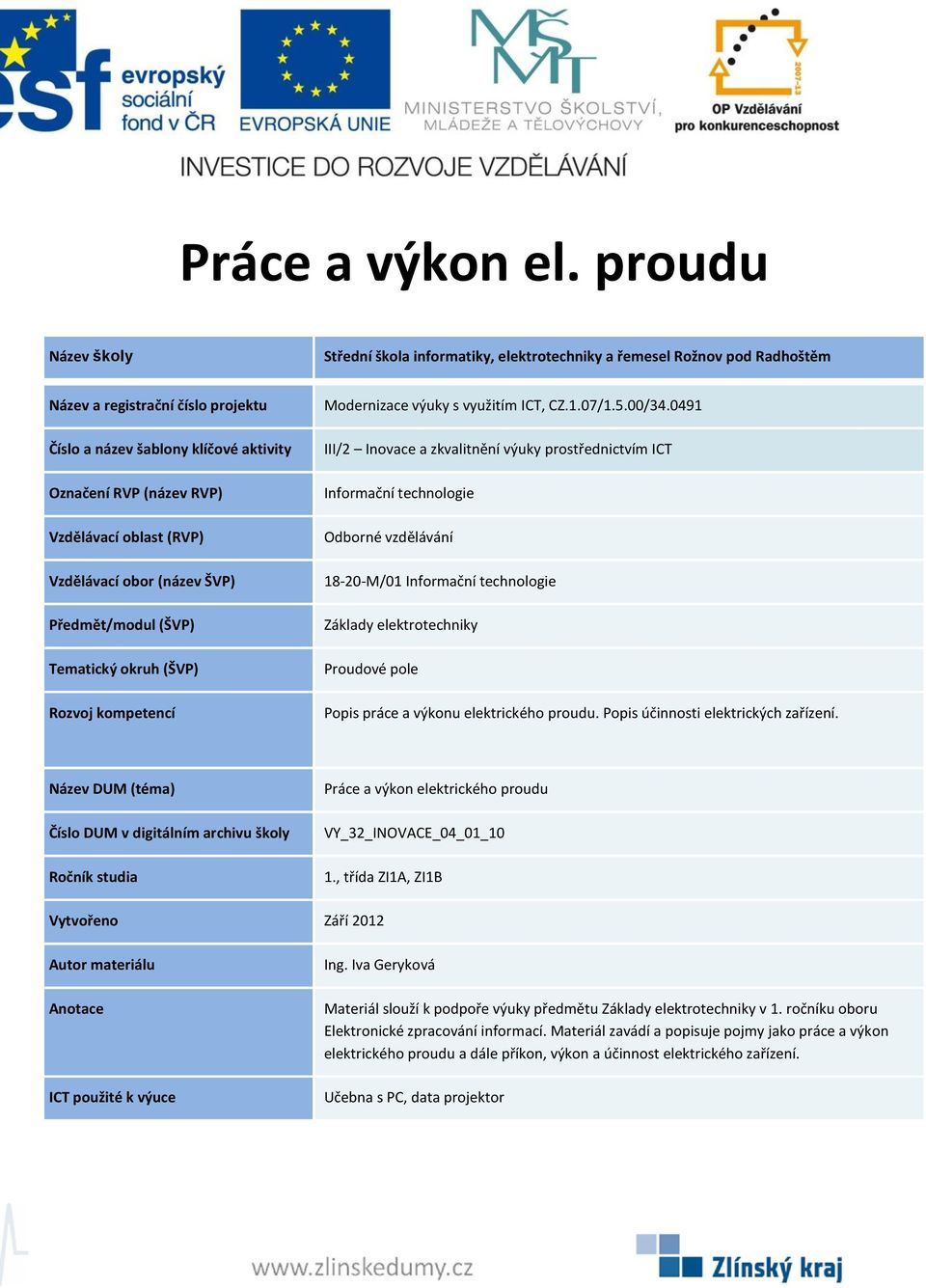 Práce a výkon elektrického proudu VY_32_INOVACE_04_01_10 Materiál slouží k podpoře výuky