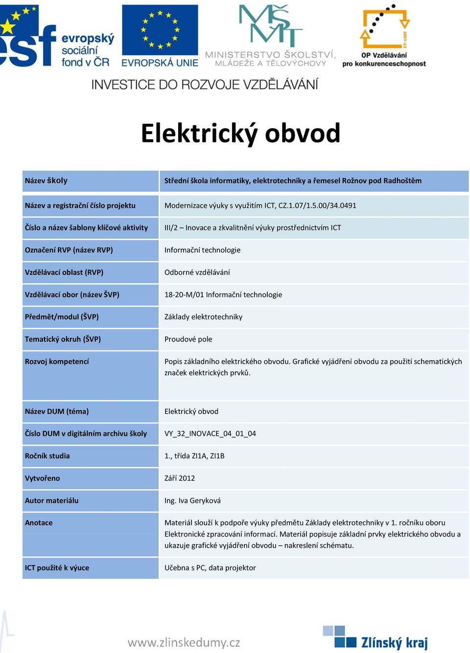 Elektrický obvod VY_32_INOVACE_04_01_04 Materiál slouží k podpoře výuky předmětu v 1.