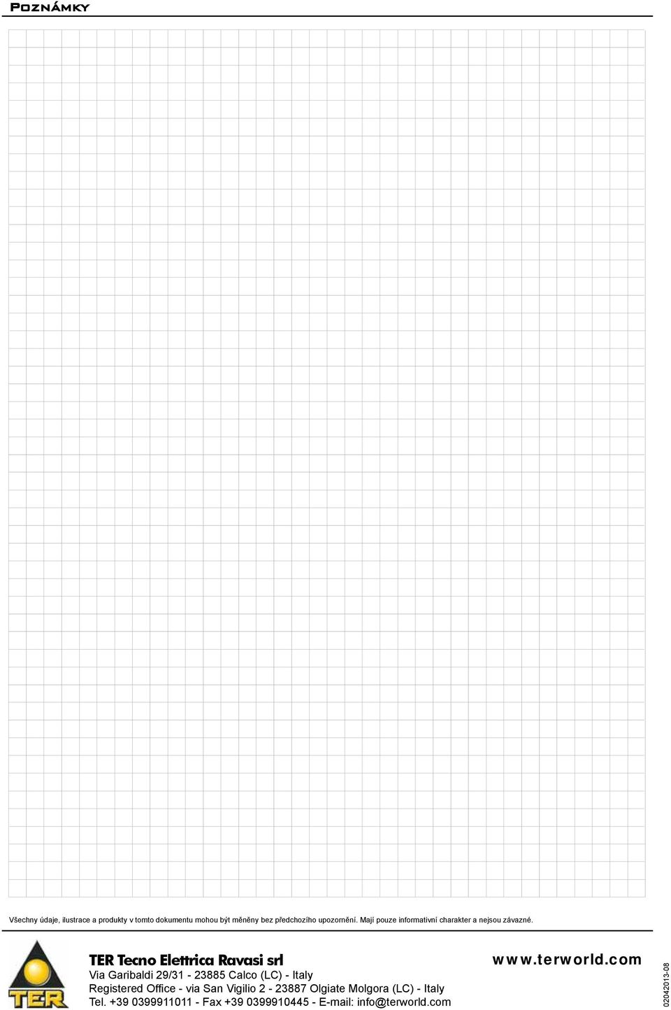 TER Tecno Elettrica Ravasi srl Via Garibaldi 29/31-23885 Calco (LC) - Italy Registered Offi ce - via