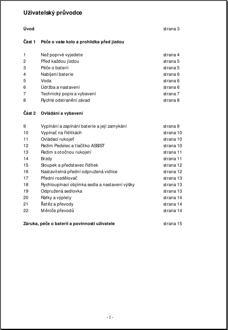 10 Vypínač na řídítkách strana 10 11 Ovládací rukojeť strana 10 12 Režim Pedelec a tlačítko ASSIST strana 10 13 Režim s otočnou rukojetí strana 11 14 Brzdy strana 11 15 Sloupek a představec řídítek