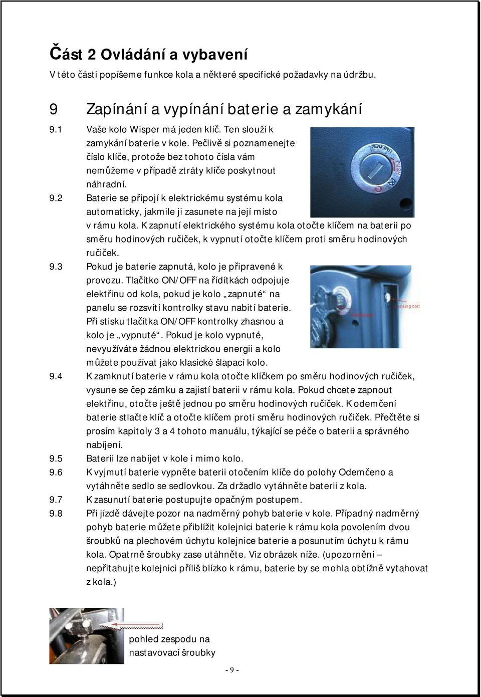 2 Baterie se připojí k elektrickému systému kola automaticky, jakmile ji zasunete na její místo v rámu kola.