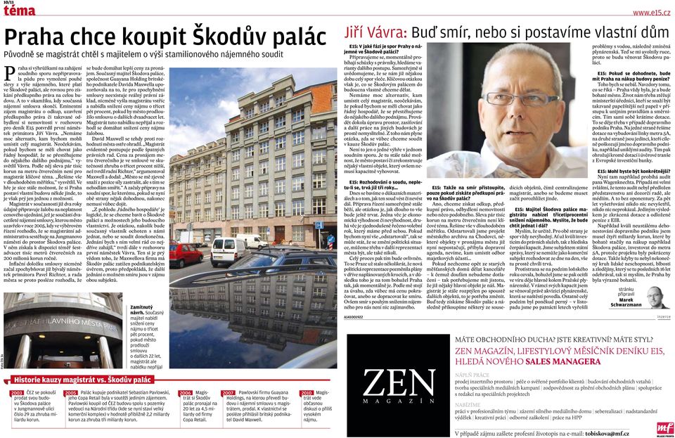 Eminentní zájem magistrátu o odkup, uzavření předkupního práva či takzvané odbydlení si nemovitosti v rozhovoru pro deník E15 potvrdil první náměstek primátora Jiří Vávra.