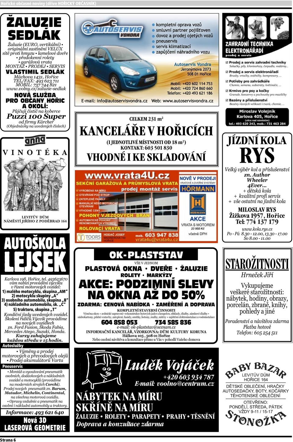 C 5) traktoru, skupina T Autoslužby Pneuservis Nová 3D LASEROVÁ GEOMETRIE CELKEM 231 m 2 KANCELÁŘE V HOŘICÍCH (I JEDNOTLIVÉ MÍSTNOSTI OD 18 m 2 ) KONTAKT: 603 501 830 VHODNÉ I KE SKLADOVÁNÍ