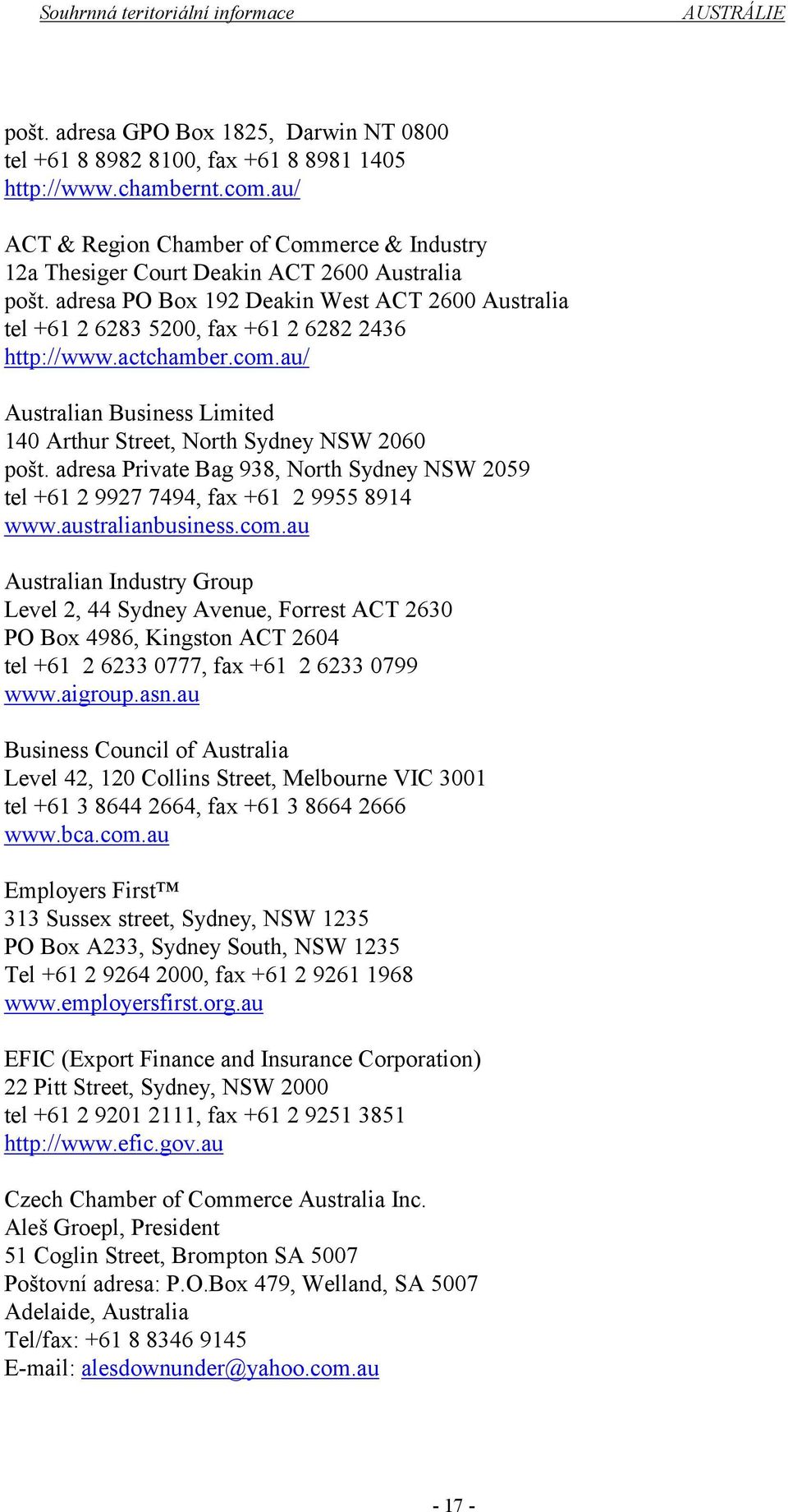 actchamber.com.au/ Australian Business Limited 140 Arthur Street, North Sydney NSW 2060 pošt. adresa Private Bag 938, North Sydney NSW 2059 tel +61 2 9927 7494, fax +61 2 9955 8914 www.