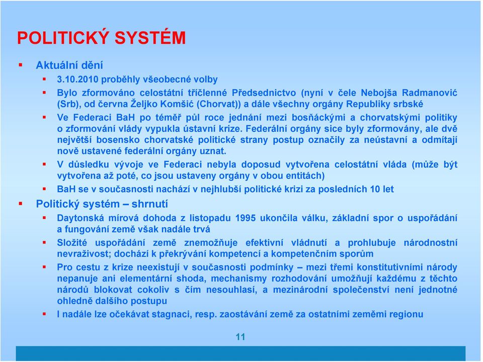 Federaci BaH po téměř půl roce jednání mezi bosňáckými a chorvatskými politiky o zformování vlády vypukla ústavní krize.