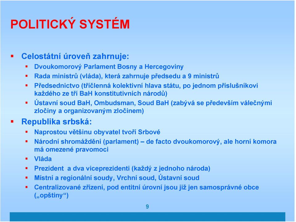 organizovaným zločinem) Republika srbská: Naprostou většinu obyvatel tvoří Srbové Národní shromáždění (parlament) de facto dvoukomorový, ale horní komora má omezené pravomoci