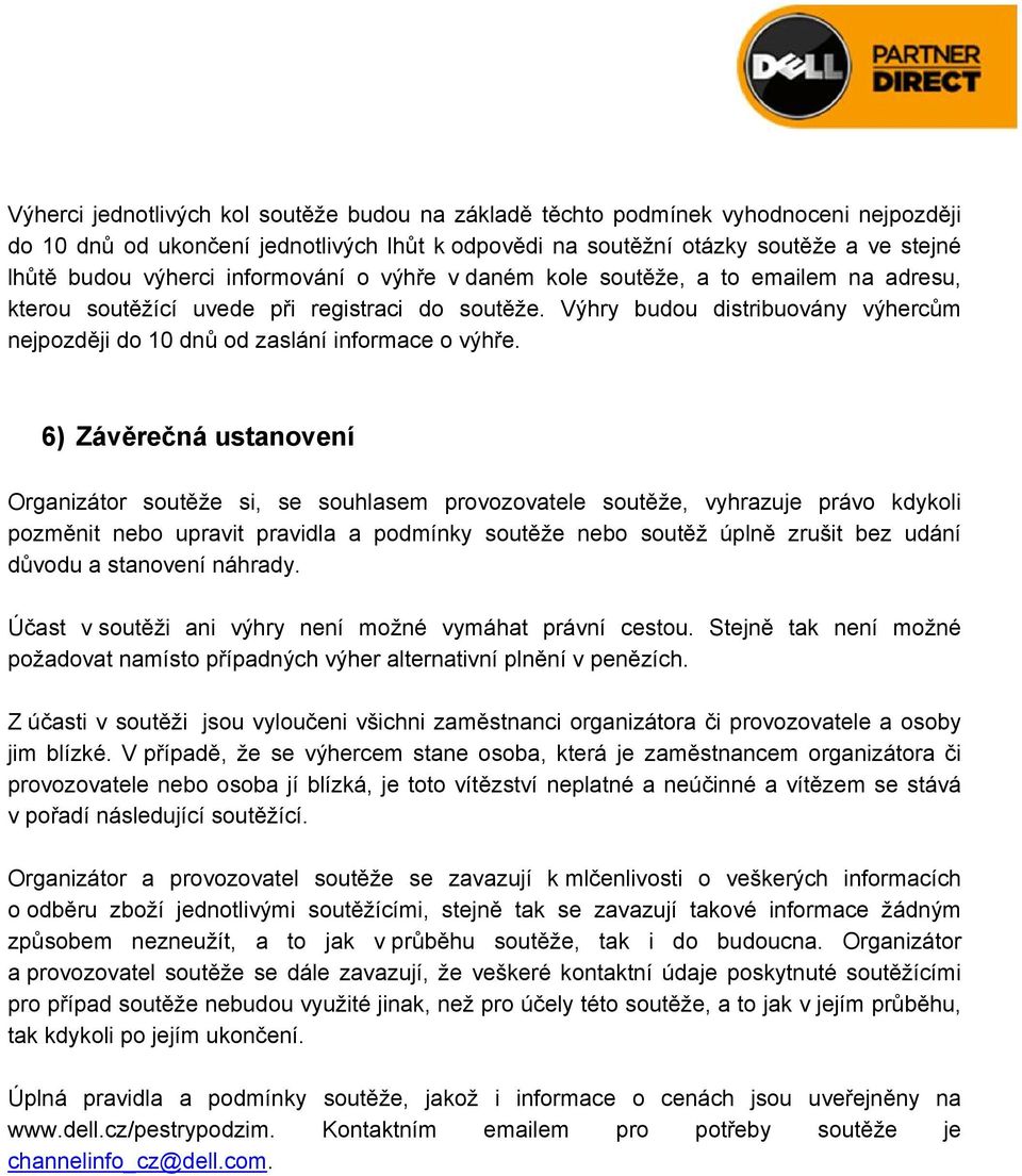 Výhry budou distribuovány výhercům nejpozději do 10 dnů od zaslání informace o výhře.
