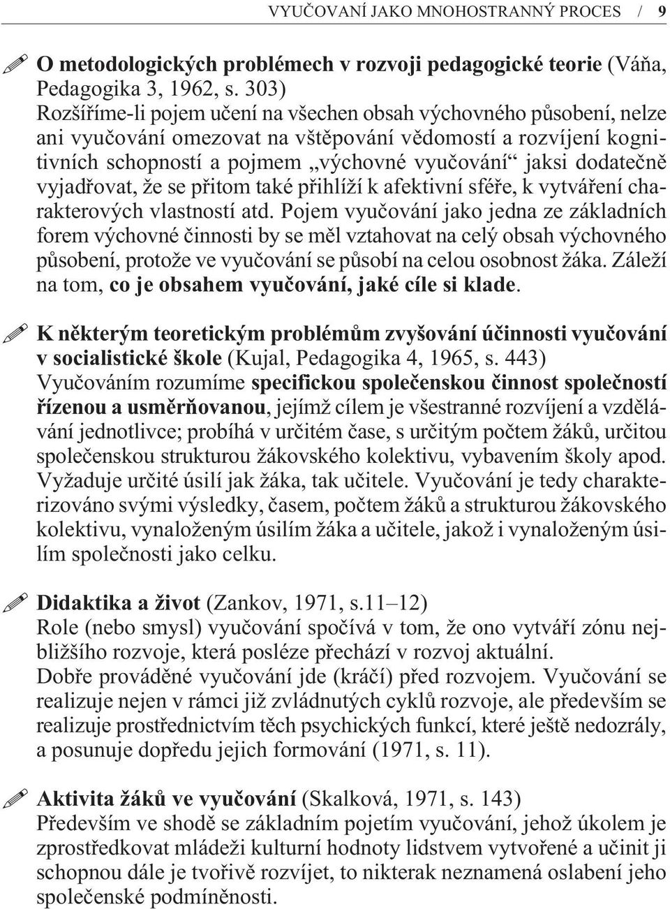 dodateènì vyjadøovat, že se pøitom také pøihlíží k afektivní sféøe, k vytváøení charakterových vlastností atd.