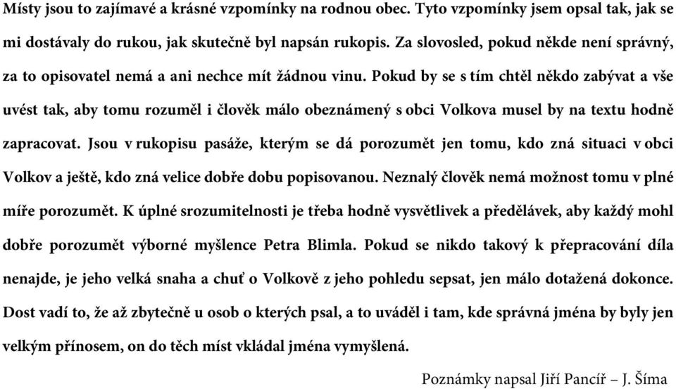 Pokud by se s tím chtěl někdo zabývat a vše uvést tak, aby tomu rozuměl i člověk málo obeznámený s obci Volkova musel by na textu hodně zapracovat.