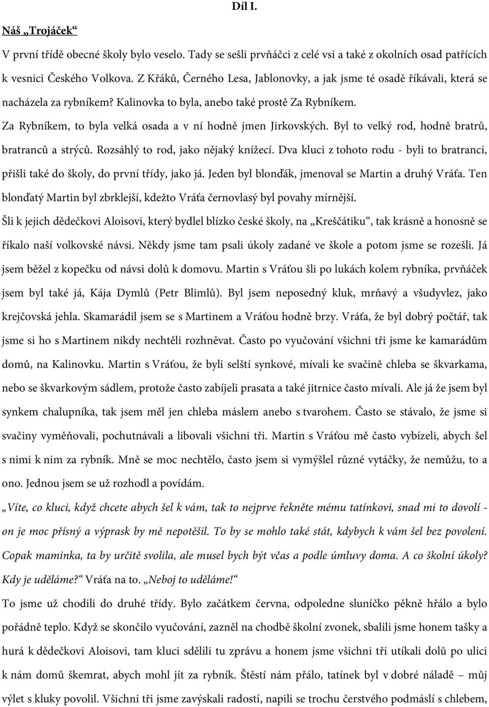 Za Rybníkem, to byla velká osada a v ní hodně jmen Jirkovských. Byl to velký rod, hodně bratrů, bratranců a strýců. Rozsáhlý to rod, jako nějaký knížecí.