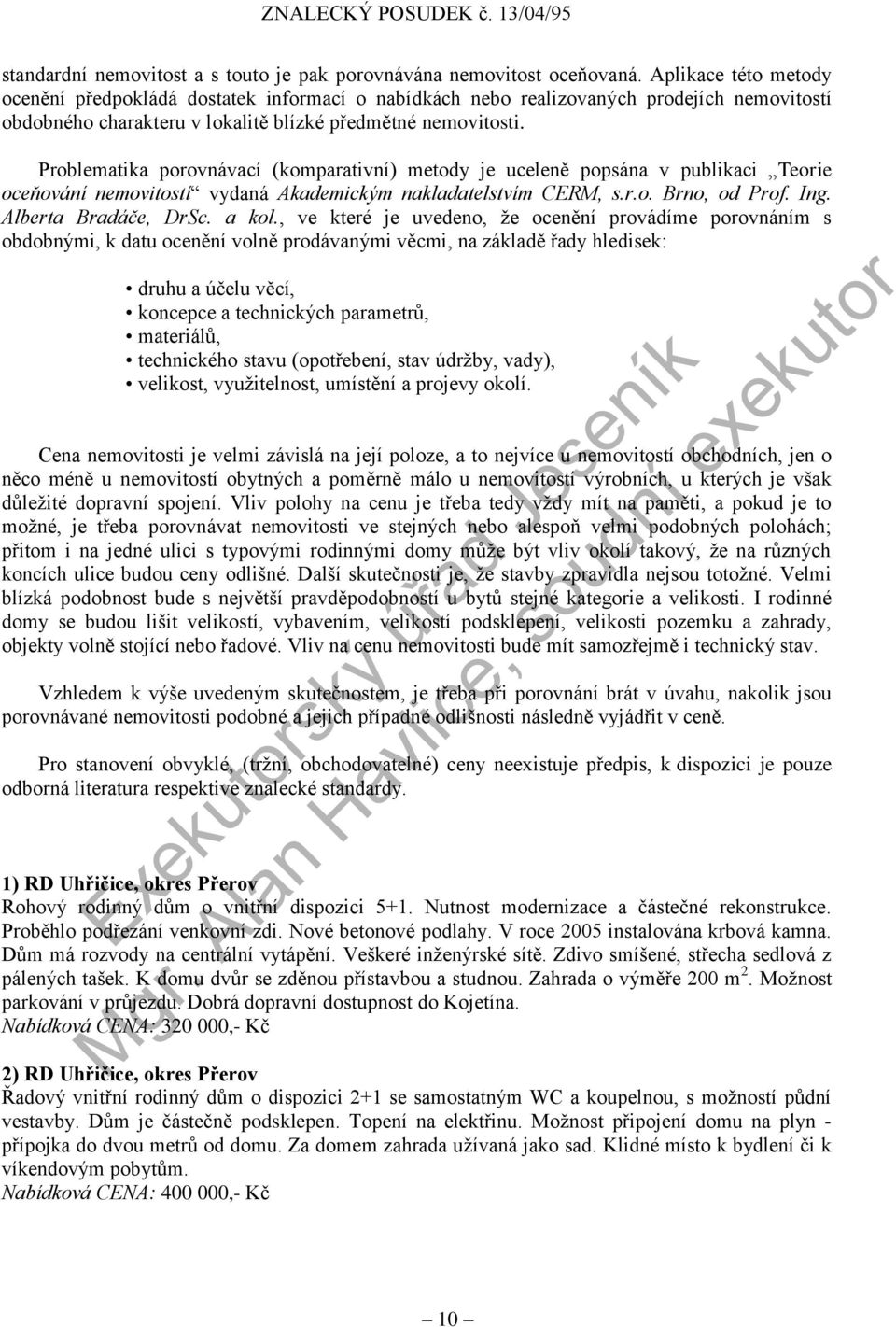 Problematika porovnávací (komparativní) metody je uceleně popsána v publikaci Teorie oceňování nemovitostí vydaná Akademickým nakladatelstvím CERM, s.r.o. Brno, od Prof. Ing. Alberta Bradáče, DrSc.