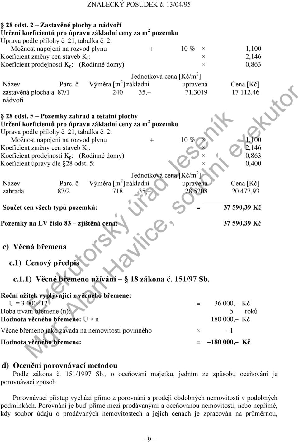 Výměra [m 2 ] základní upravená Cena [Kč] zastavěná plocha a 87/1 240 35, 71,3019 17 112,46 nádvoří 28 odst.